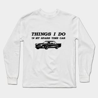 things i do in my spare time car Long Sleeve T-Shirt